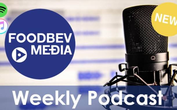 Weekly podcast: The latest news from the food and beverage industry